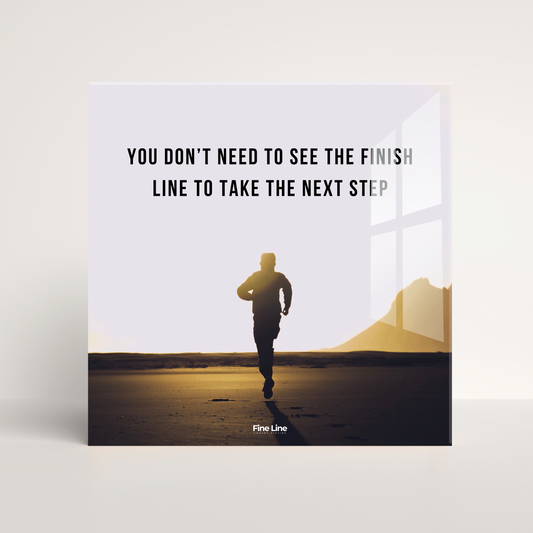 Everyday Motivational Frames - You Don't Need To See The Finish Line